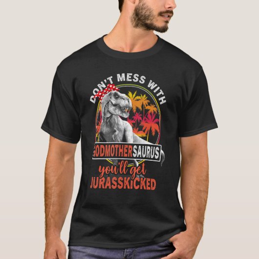 Dont Mess met Godmothersaurus krijg je Jurasskic T-shirt (Voorkant)