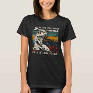 Dont Mess met Mamasaurus, dan krijg je Jurasskip T-shirt
