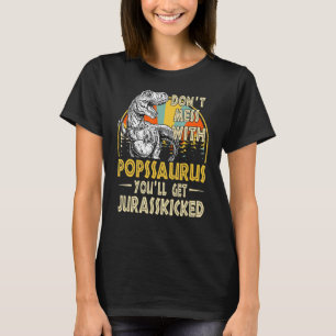 Dont Mess met Popssaurus Je krijgt Jurasskied V T-shirt