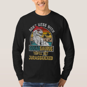 Dont Mess met Squadsaurus Je krijgt Jurasskisch T-shirt