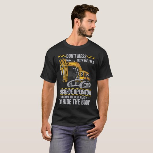 Don't Mess With A Backhoe Operator T-shirt (Voorkant volledig)