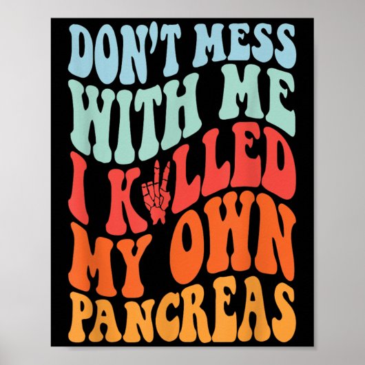 Don't Mess With-me I Killed My Own Pancreas Quote  Poster (Voorkant)