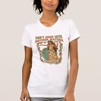 Don't Mess With Mother Nature T-Shirt