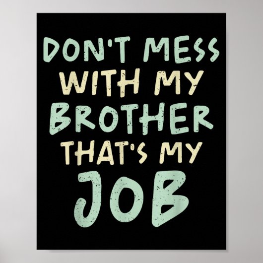 Don't Mess With My Brother That's My Job Funny Sib Poster (Voorkant)