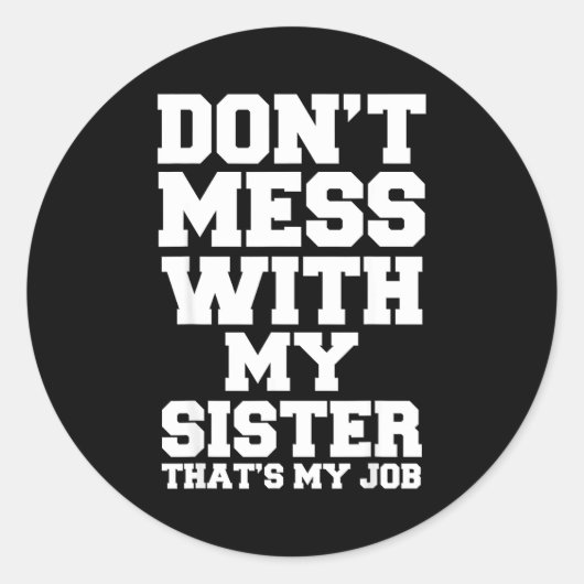 Don't Mess With My Sister That's My Job Funny Sist Ronde Sticker (Voorkant)