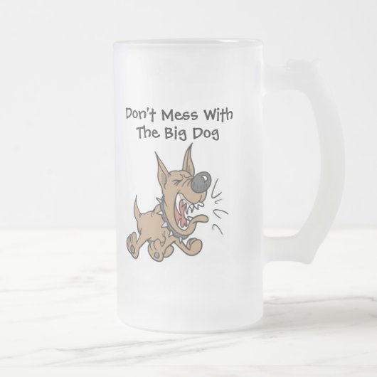 Don't Mess With The Big Dog Beer Mok beroemd gemaa (Rechts)