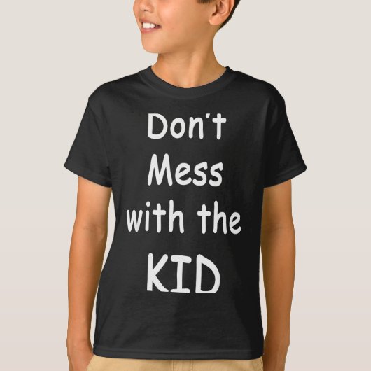 Don't Mess With The Kid  T-shirt (Voorkant)
