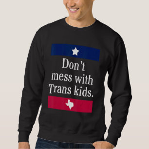 Don't Mess With Trans Kids Texas Protect Trans Kid Trui