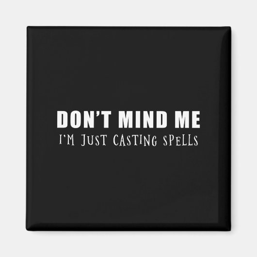 Don't Mind Me I'm Just Casting Spells  Magneet (Voorkant)