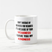 Dont Mistake My Kindness For Weakness  Koffiemok (Links)