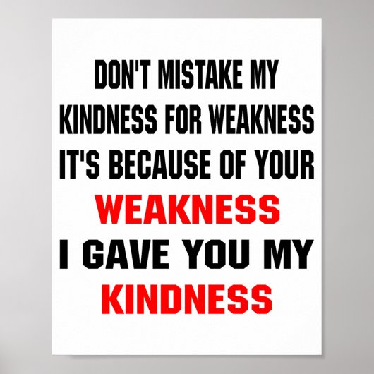 Dont Mistake My Kindness For Weakness  Poster (Voorkant)