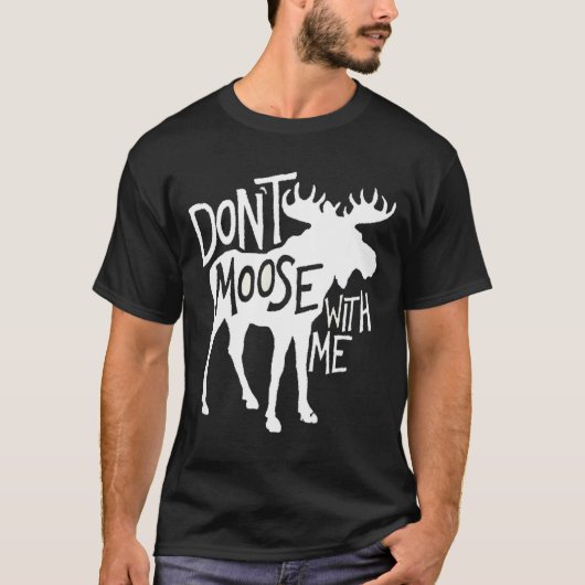 Don't Moose With Me Tee Cute Moose Funny Design Mo T-shirt (Voorkant)
