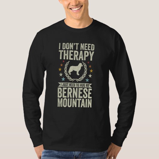 Don't Need Therapy Just Hug My Berner Bernese Moun T-shirt (Voorkant)