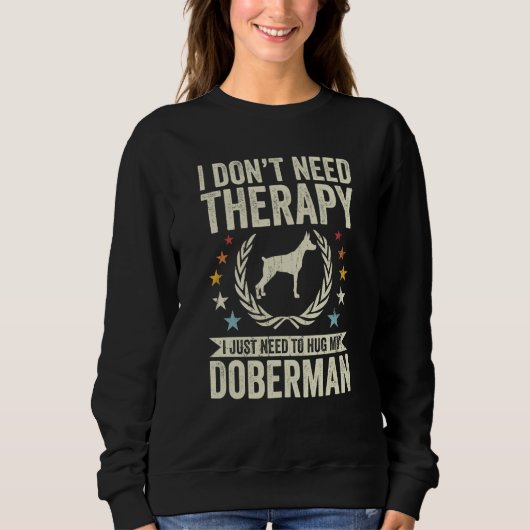 Don't Need Therapy Just Hug My Dobie Doberman Trui (Voorkant)