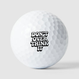 Don't Over Think It!  Golfballen