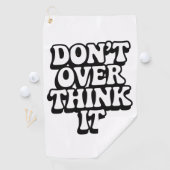 Don't Over Think It!  Golfhanddoek (Insitu)