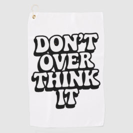 Don't Over Think It!  Golfhanddoek