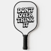 Don't Over Think It!  Pickleball Paddle (Achterkant)