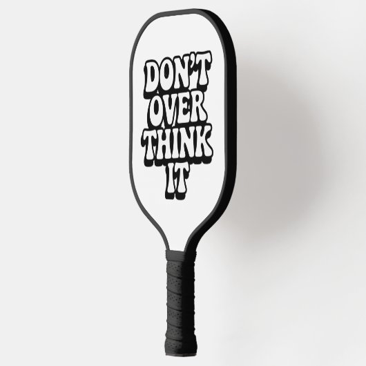 Don't Over Think It!  Pickleball Paddle (Links)