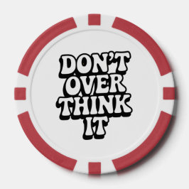 Don't Over Think It!  Poker Chips