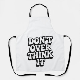 Don't Over Think It!  Schort