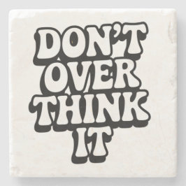 Don't Over Think It!  Stenen Onderzetter