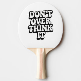 Don't Over Think It!  Tafeltennisbatje