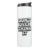 Don't Over Think It!  Thermosbeker (Gedraaid links)