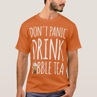 Dont Panic Drink Bubble Tea Boba Tea Tea 869 T-shirt