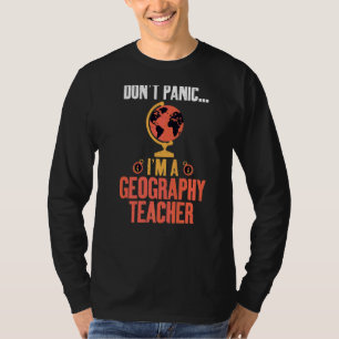 Dont Panic Im A Geography Teacher Geografe T-shirt