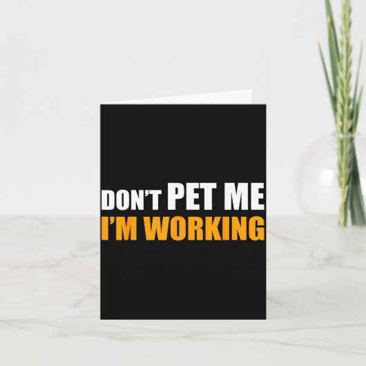 Don't Pet Me I'm Working Funny Sarcastic Women  Kaart (Voorkant)