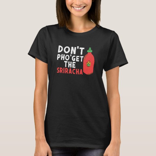 Don't Pho Get The Sriracha Noodle Soup Foodie T-shirt (Voorkant)