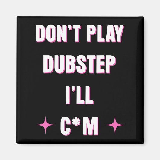 Dont Play Dubstep I'll  Magneet (Voorkant)