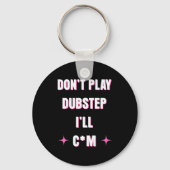 Dont Play Dubstep I'll Sleutelhanger (Voorkant)