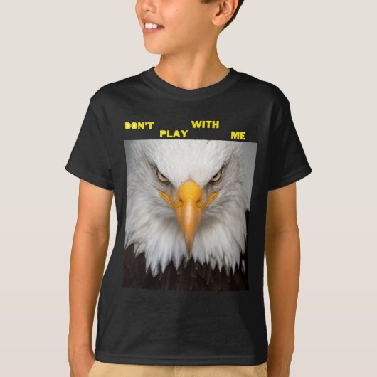Dont Play With Angry Eagle  T-shirt (Voorkant)