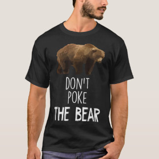 Don't Poke The Bear Funny Bear  T-shirt