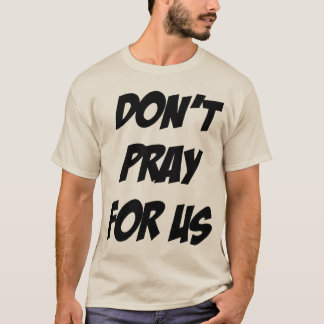 Don't Pray For Us Pray For Alcohol T-shirt