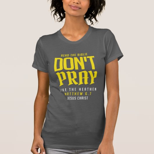 don't pray like the heathen t-shirt (Voorkant)