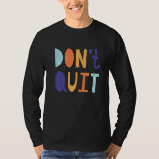 Don't Quit Self Love Motivational T-shirt