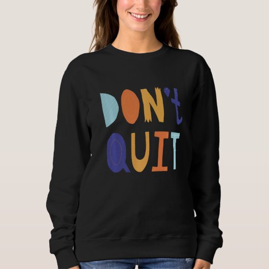 Don't Quit Self Love Motivational Trui (Voorkant)