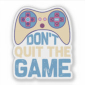 Don't Quit The Game - Video Gamer, Gamer Gift Sticker (Voorkant)
