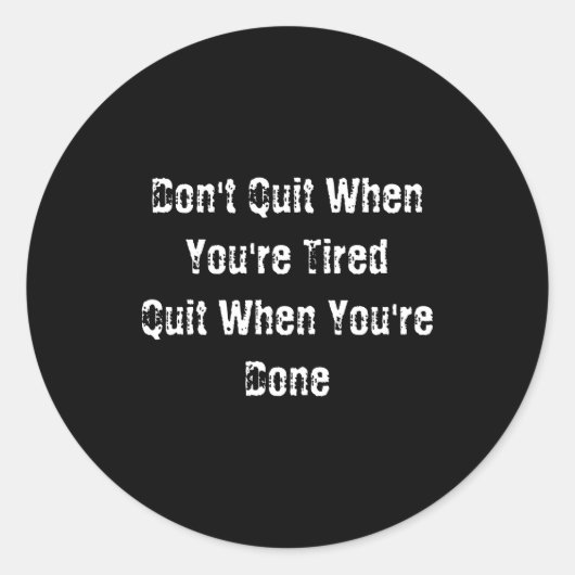 Dont Quit When Youre Tired Mens Cotton  Ronde Sticker (Voorkant)
