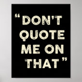 Don't Quote Me On That Funny Silly Insring Famous  Poster (Voorkant)