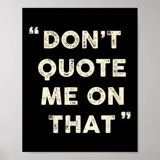 Don't Quote Me On That Funny Silly Insring Famous  Poster (Voorkant)
