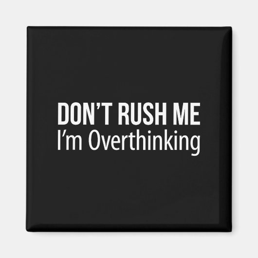 Don't Rush Me - I'm Overthinking -  Magneet (Voorkant)