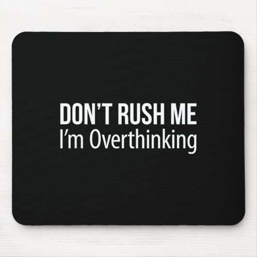 Don't Rush Me - I'm Overthinking - Muismat (Voorkant)