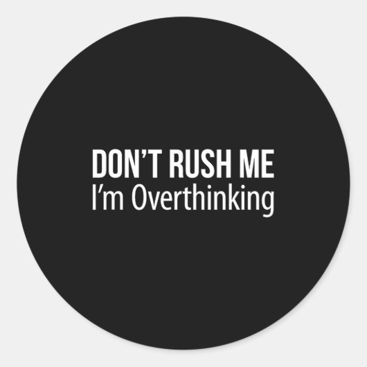 Don't Rush Me - I'm Overthinking -  Ronde Sticker (Voorkant)