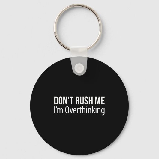 Don't Rush Me - I'm Overthinking -  Sleutelhanger (Voorkant)