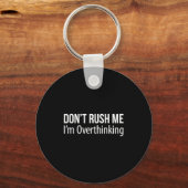 Don't Rush Me - I'm Overthinking -  Sleutelhanger (Voorkant)