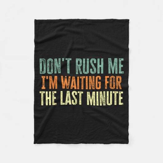 Don't Rush Me I'm Waiting For The Last Minute  Fleece Deken (Voorkant)